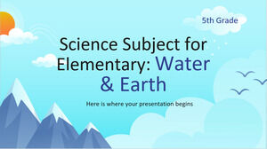 Science Subject for Elementary - 5th Grade: Water & Earth